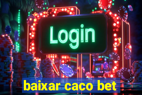 baixar caco bet